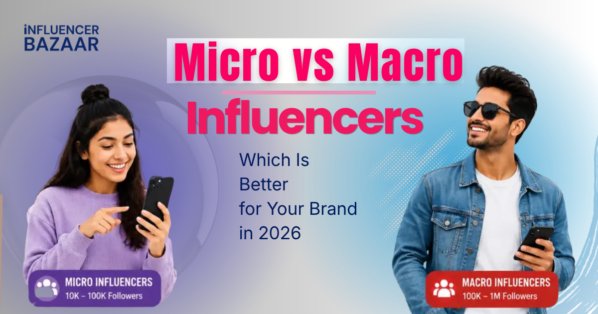 Micro vs Macro Influencers: Which Is Better for Your Brand in 2026?