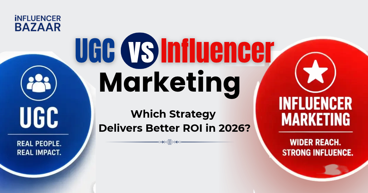 UGC Marketing vs Influencer Marketing: Which Strategy Delivers Better ROI in 2026?